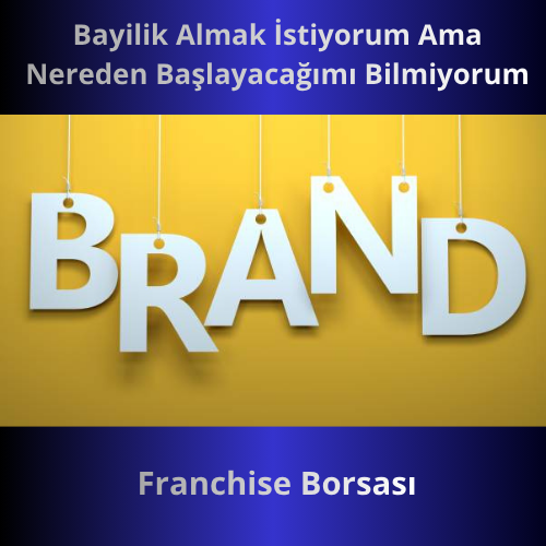 Bayilik Almak İstiyorum Ama Nereden Başlayacağımı Bilmiyorum