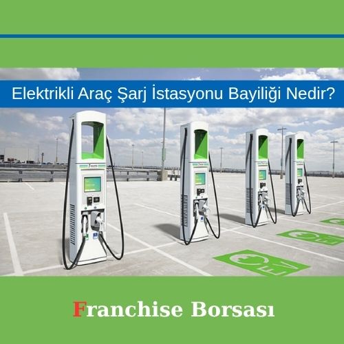 Elektrikli Araç Şarj İstasyonu Bayiliği Nedir?