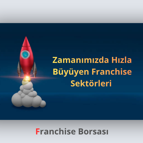 Zamanımızda Hızla Büyüyen Franchise Sektörleri