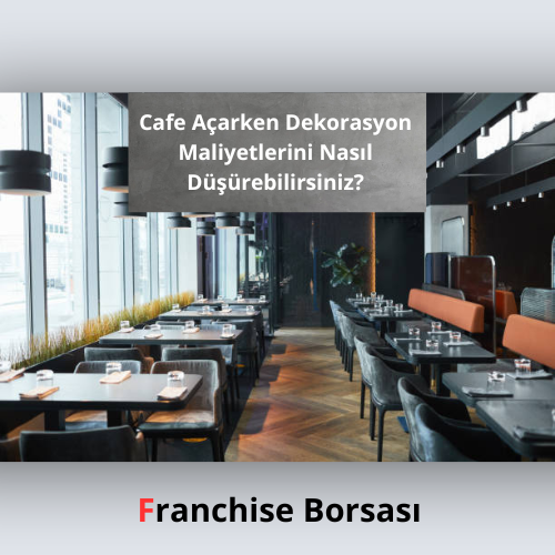 Cafe Açarken Dekorasyon Maliyetlerini Nasıl Düşürebilirsiniz?