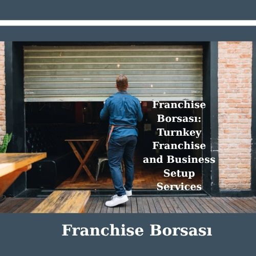 Franchise Borsası: Turnkey Franchise and Business Setup Services