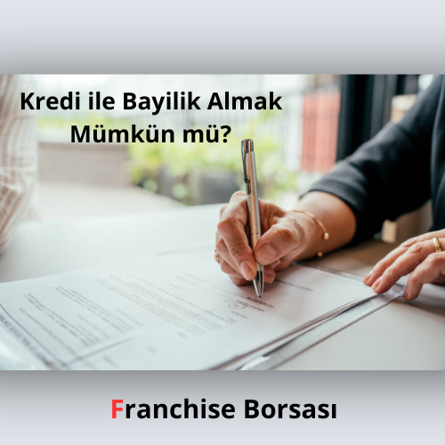 Kredi ile Bayilik Almak Mümkün mü?