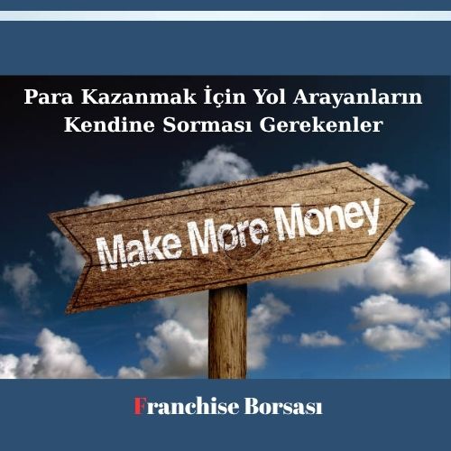 Para Kazanmak İçin Yol Arayanların Kendine Sorması Gerekenler