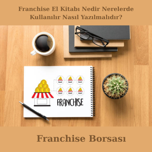Franchise El Kitabı Nedir Nerelerde Kullanılır Nasıl Yazılmalıdır?