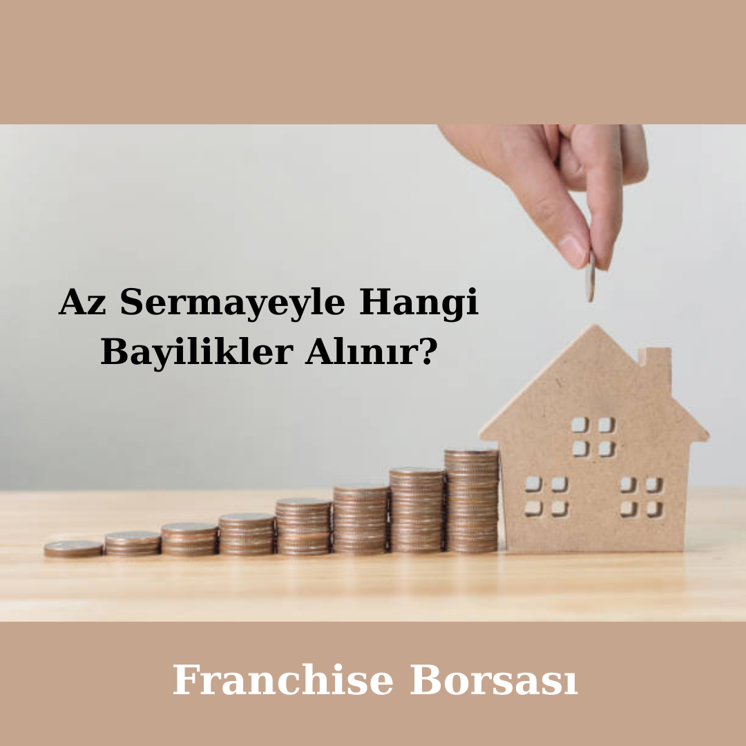 Az Sermayeyle Hangi Bayilikler Alınır?