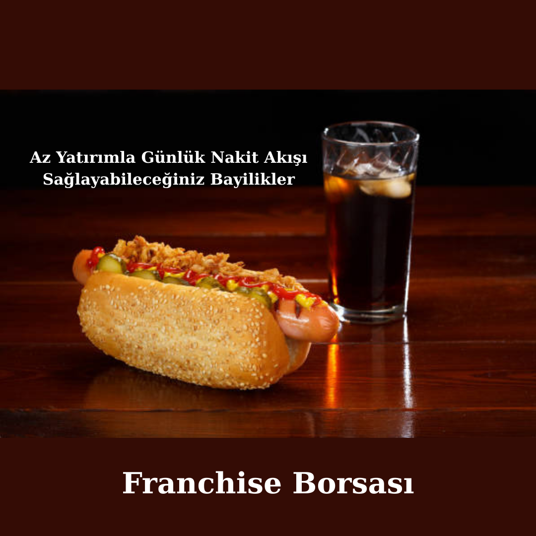 Az Yatırımla Günlük Nakit Akışı Sağlayabileceğiniz Bayilikler