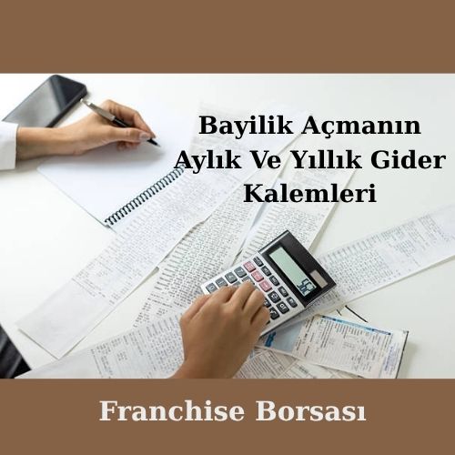 Bayilik Açmanın Aylık Ve Yıllık Gider Kalemleri
