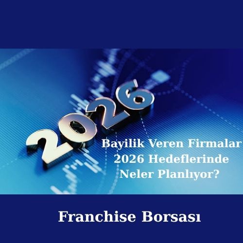 Bayilik Veren Firmalar 2026 Hedeflerinde Neler Planlıyor?