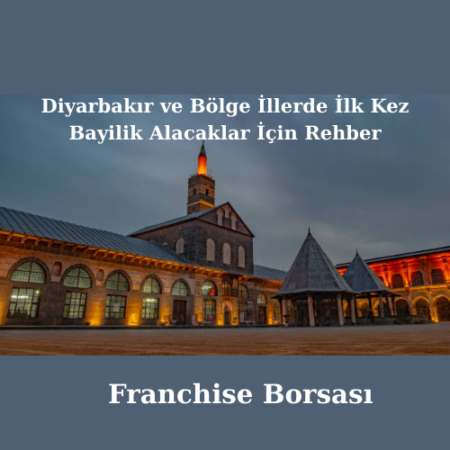 Diyarbakır ve Bölge İllerde İlk Kez Bayilik Alacaklar İçin Rehber