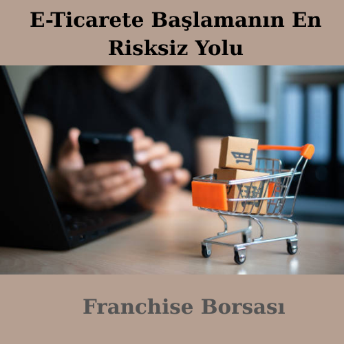 E-Ticarete Başlamanın En Risksiz Yolu