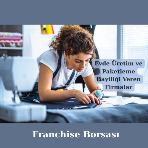 Evde Üretim ve Paketleme Bayiliği Veren Firmalar