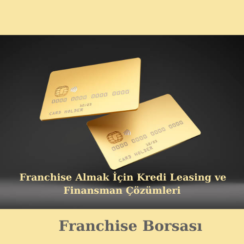 Franchise Almak İçin Kredi Leasing ve Finansman Çözümleri