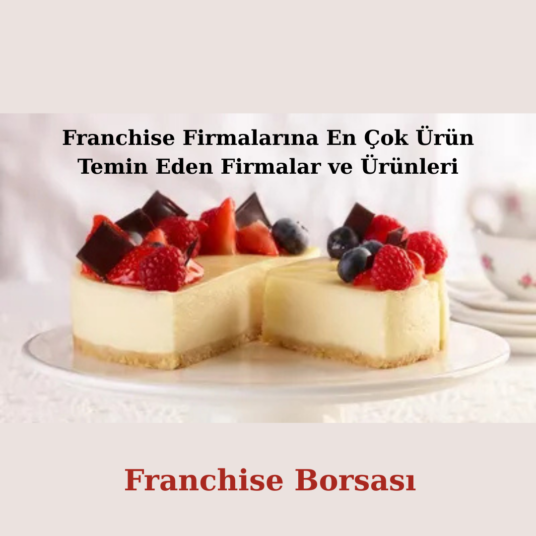 Franchise Firmalarına En Çok Ürün Temin Eden Firmalar ve Ürünleri