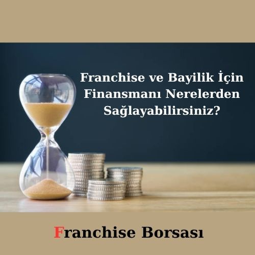 Franchise ve Bayilik İçin Finansmanı Nerelerden Sağlayabilirsiniz?