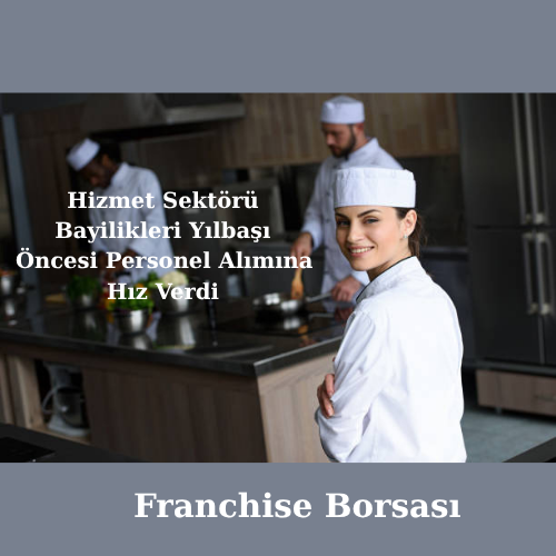 Hizmet Sektörü Bayilikleri Yılbaşı Öncesi Personel Alımına Hız Verdi