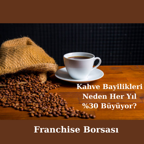 Kahve Bayilikleri Neden Her Yıl %30 Büyüyor?