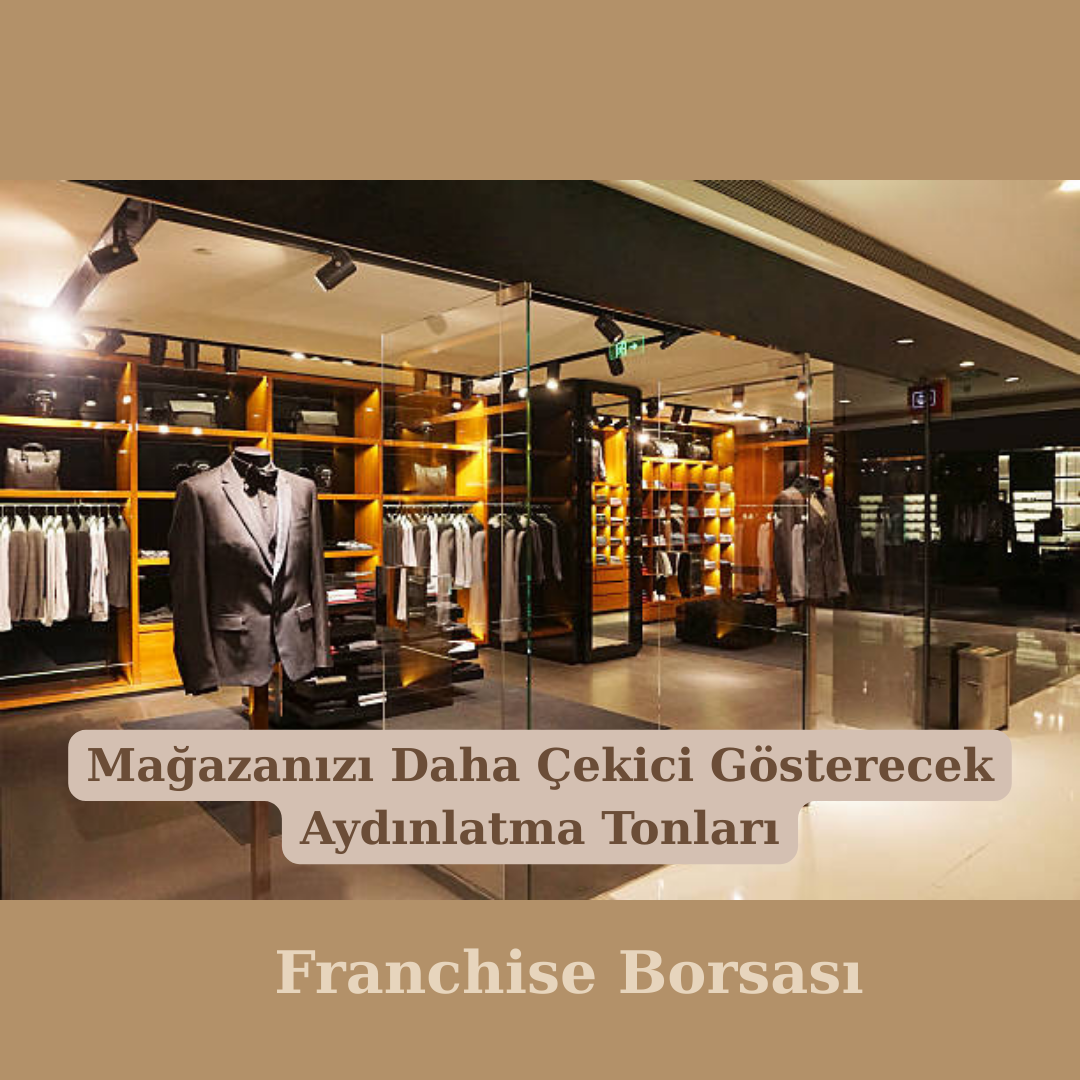 Mağazanızı Daha Çekici Gösterecek Aydınlatma Tonları