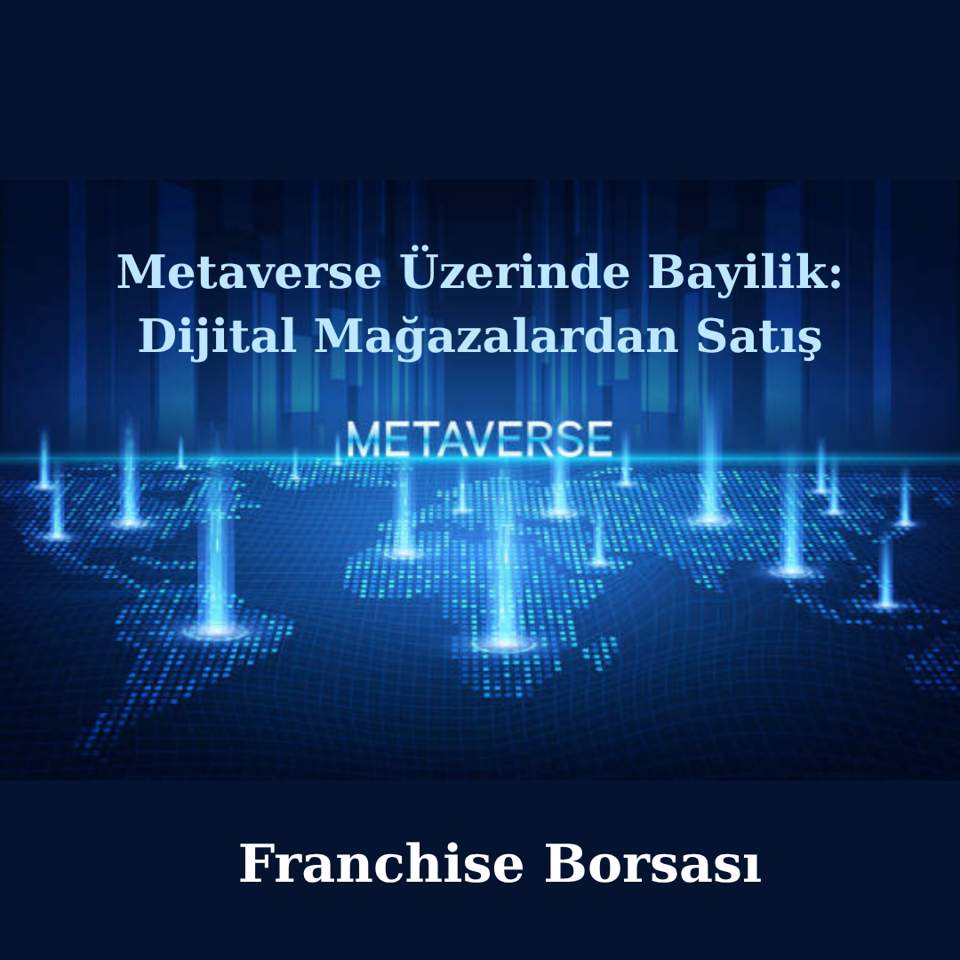 Metaverse Üzerinde Bayilik: Dijital Mağazalardan Satış