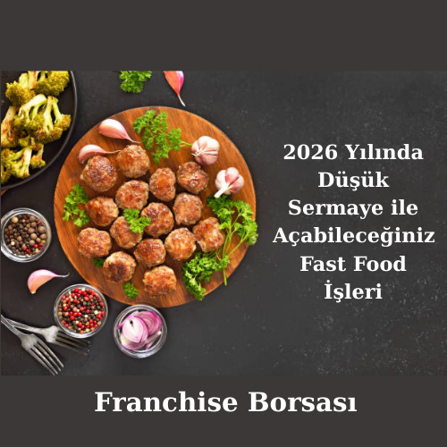 2026 Yılında Düşük Sermaye ile Açabileceğiniz Fast Food İşleri