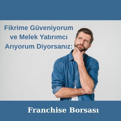 Fikrime Güveniyorum ve Melek Yatırımcı Arıyorum Diyorsanız: