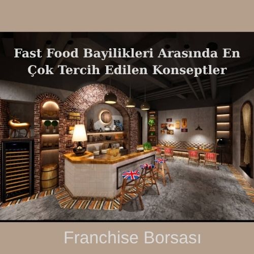 Fast Food Bayilikleri Arasında En Çok Tercih Edilen Konseptler