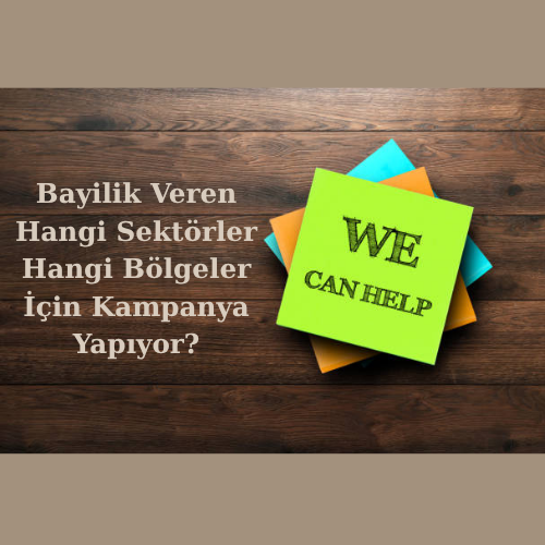 Bayilik Veren Hangi Sektörler Hangi Bölgeler İçin Kampanya Yapıyor?