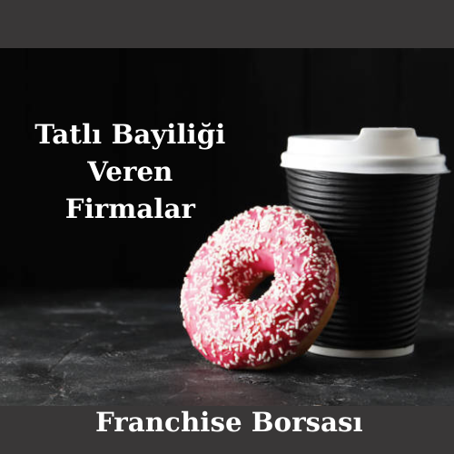 Tatlı Bayiliği Veren Firmalar