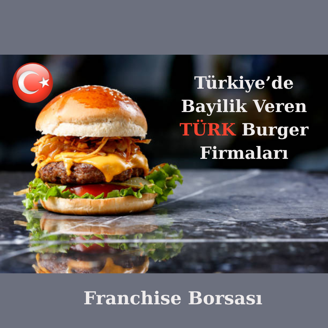 Türkiye’de Bayilik Veren Burger Firmaları