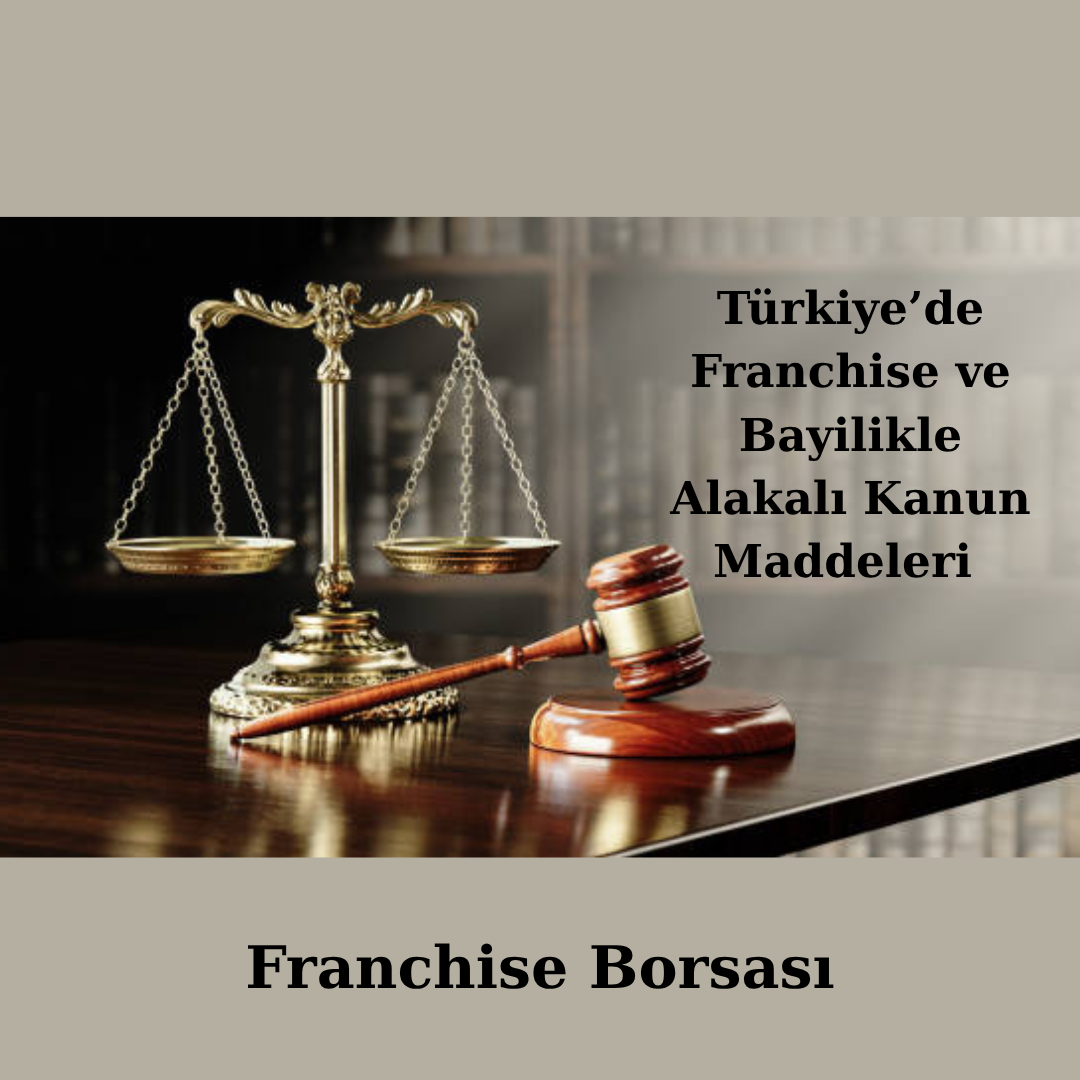 Türkiye’de Franchise ve Bayilikle Alakalı Kanun Maddeleri