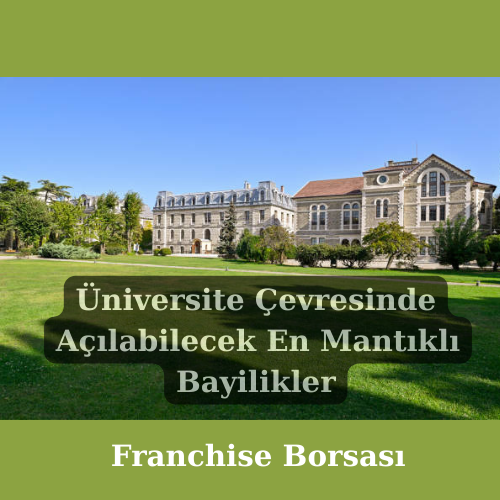 Üniversite Çevresinde Açılabilecek En Mantıklı Bayilikler