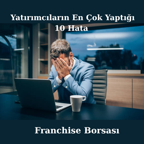 Yatırımcıların En Çok Yaptığı 10 Hata