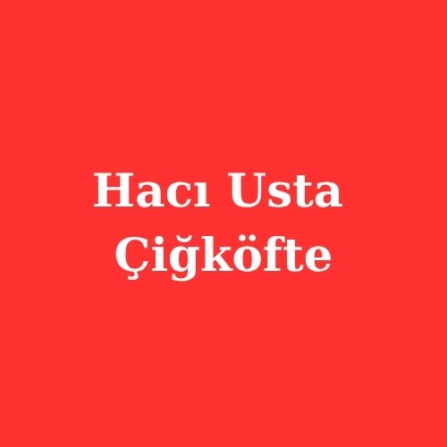 Hacı Usta Çiğköfte Bayilik Şartları