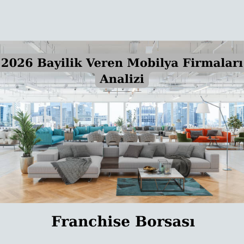 2026 Bayilik Veren Mobilya Firmaları Analizi
