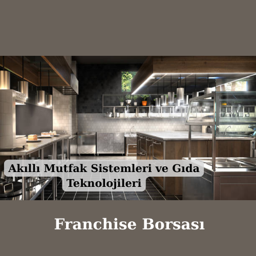 Akıllı Mutfak Sistemleri ve Gıda Teknolojileri