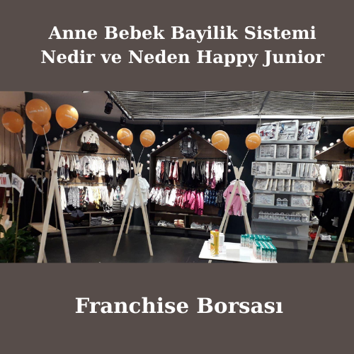 Anne Bebek Bayilik Sistemi Nedir ve Neden Happy Junior