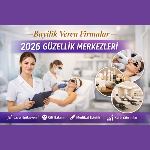 Bayilik Veren Firmalar 2026 Güzellik Merkezleri Rehberi