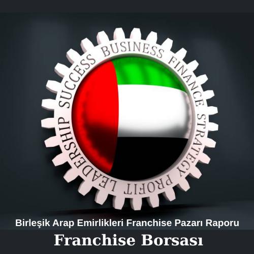 Birleşik Arap Emirlikleri Franchise Pazarı Raporu