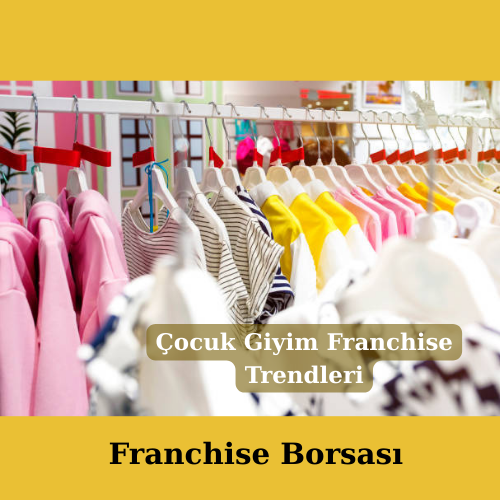 Çocuk Giyim Franchise Trendleri: 2026’da Sektörü Neler Bekliyor?