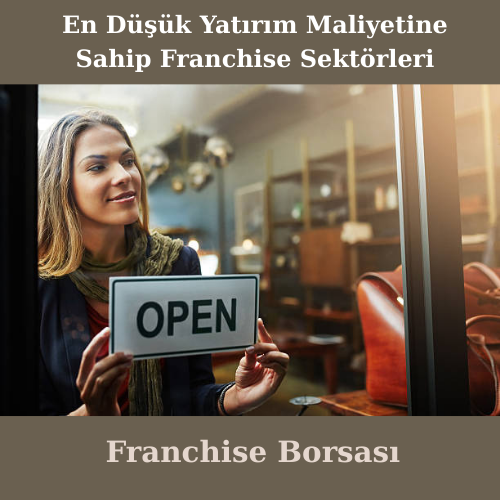 En Düşük Yatırım Maliyetine Sahip Franchise Sektörleri