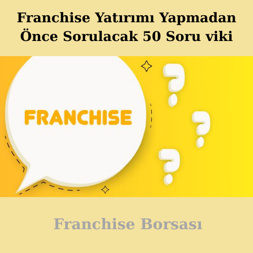 Franchise Yatırımı Yapmadan Önce Sorulacak 50 Soru