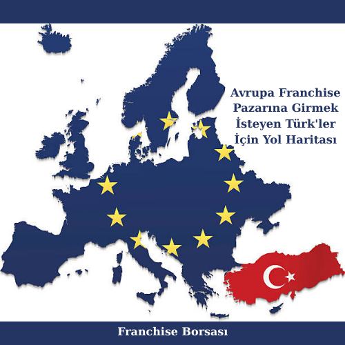 Avrupa Franchise Pazarına Girmek İsteyen Türk'ler İçin Yol Haritası görseli
