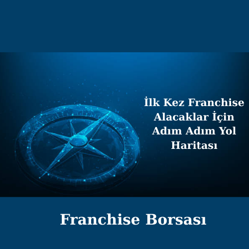 İlk Kez Franchise Alacaklar İçin Adım Adım Yol Haritası
