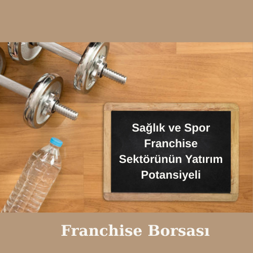 Sağlık ve Spor Franchise Sektörünün Yatırım Potansiyeli