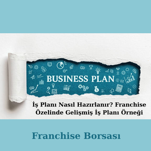 İş Planı Nasıl Hazırlanır? Franchise Özelinde Gelişmiş İş Planı Örneği