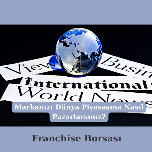 Markanızı Dünya Piyasasına Nasıl Pazarlarsınız? görseli