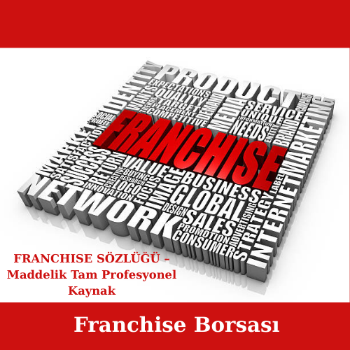 FRANCHISE SÖZLÜĞÜ –Maddelik Tam Profesyonel Kaynak