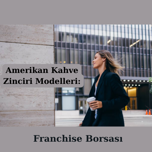 Amerikan Kahve Zinciri Modelleri: