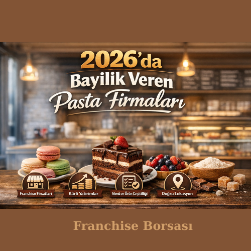 2026’da Bayilik Veren Pasta Firmaları