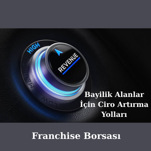 Bayilik Alanlar İçin Ciro Artırma Yolları