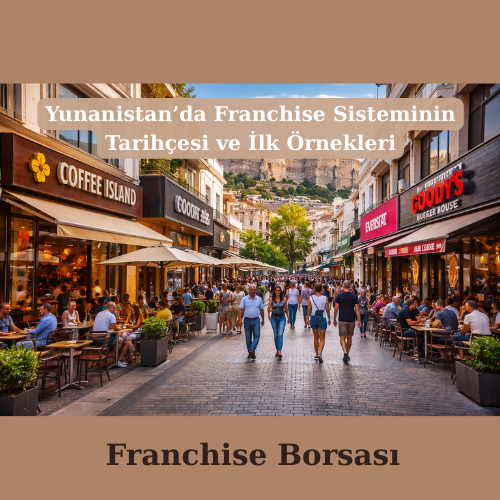 Yunanistan’da Franchise Sisteminin Tarihçesi ve İlk Örnekleri